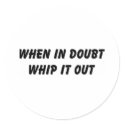 When In Doubt Whip It Out stickers