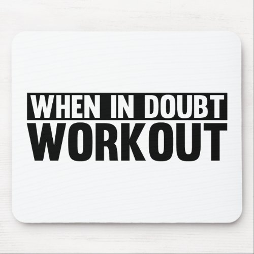 When in Doubt. Workout Mousepad