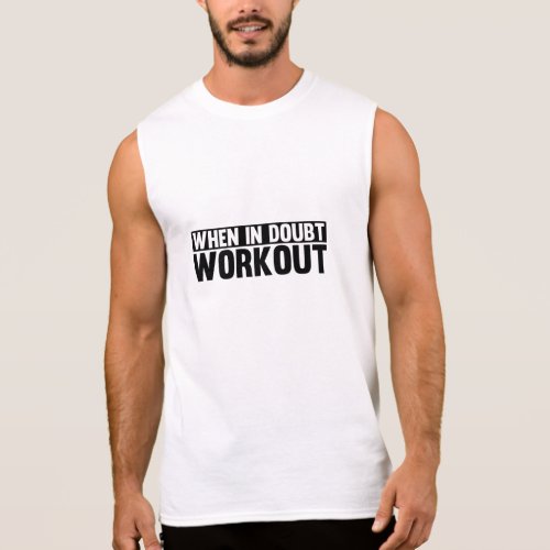 When in Doubt. Workout Sleeveless T-shirts