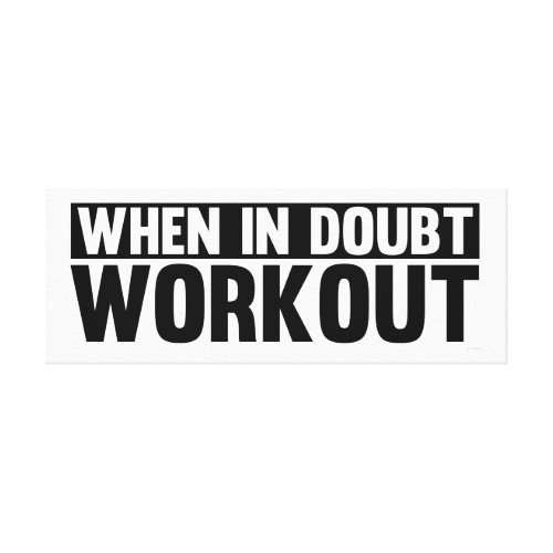 When In Doubt. Workout Stretched Canvas Prints