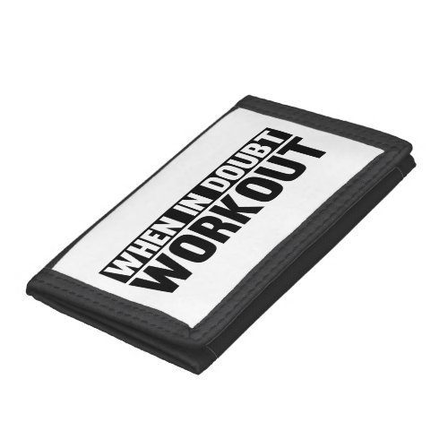 When in Doubt. Workout Tri-fold Wallets