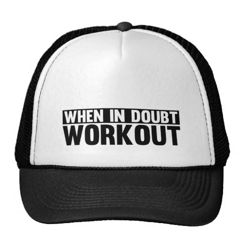 When in Doubt. Workout Trucker Hats