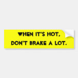 When it's hot, don't brake a lot. bumper stickers