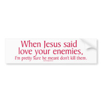 When Jesus said love your enemies bumper stickers by quakershop When Jesus said love your enemies bumper stickers