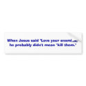 When Jesus said "Love your enemies,"he probably... bumper stickers