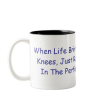 When Life Brings You Down To Your Knees, Just R... mugs