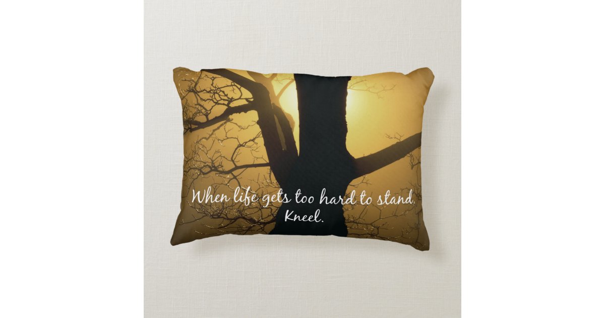 When Life gets too hard to stand, Kneel Quote Decorative Pillow Zazzle