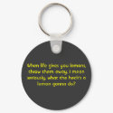 When life gives you lemons, keychains by switzerland2395 When life gives you lemons, keychains