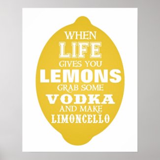 When Life gives you Lemons Make Limoncello Posters