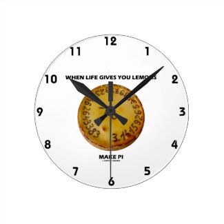 When Life Gives You Lemons Make Pi (Pie Humor) Round Wall Clocks