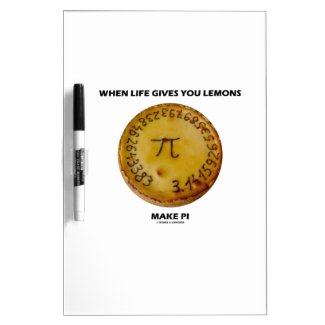 When Life Gives You Lemons Make Pi (Pie Humor) Dry Erase Whiteboard