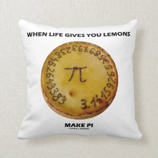 When Life Gives You Lemons Make Pi (Pie Humor) Pillows