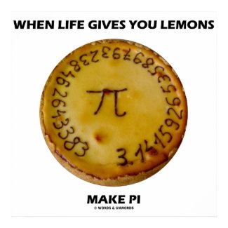 When Life Gives You Lemons Make Pi (Pie Humor) Posters