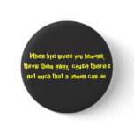 When life gives you lemons, throw them away, 'c... buttons