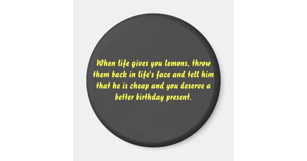 When Life Gives You Lemons Throw Them Back In 2 Inch