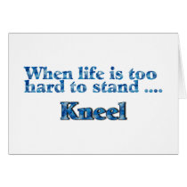 When Life Is Too Hard To Stand... cards by CelebrationZazzle When Life Is Too Hard To Stand... cards