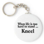 When Life Is Too Hard To Stand Kneel Keychain
