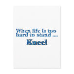 When Life Is Too Hard To Stand, Kneel postcards