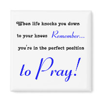 When life knocks you down to your knees, PRAY magnets by randomocity When life knocks you down to your knees, PRAY magnets
