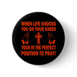 WHEN LIFE KNOCKS YOU ON YOUR KNEES buttons