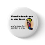 When life knocks you on your knees Christian buttons