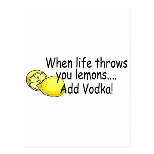 When Life Throws You Lemons Add Vodka Postcard Zazzle