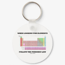 When Looking For Elements Follow The Periodic Law keychains