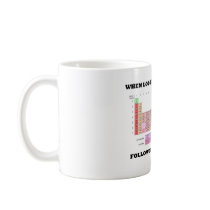 When Looking For Elements Follow The Periodic Law mugs by wordsunwords When Looking For Elements Follow The Periodic Law mugs
