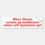When Obama Screws Up H/C, Where will Canadians Go? Bumper Sticker