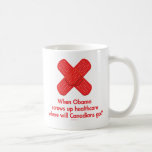 When Obama Screws Up H/C, Where will Canadians Go? Coffee Mugs