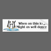 When On Tin Ice Bumper Sticker