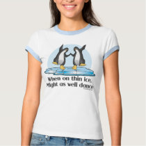 When On Tin Ice t-shirts