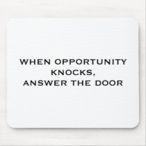 WHEN OPPORTUNITY KNOCKS,ANSWER THE DOOR mousepads