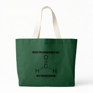 When Preservation Is Key Use Formaldehyde bag