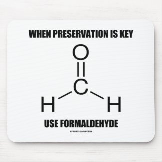 When Preservation Is Key Use Formaldehyde mousepad