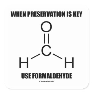 When Preservation Is Key Use Formaldehyde sticker