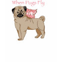 When Pugs Fly t-shirts