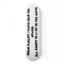 When Reality overcomes the dream.All sanity is ... Skateboard Deck