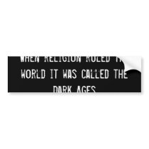 When religion ruled the world, it was called the D bumper stickers
