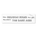 When, RELIGION RULED, the world, They called it... bumper stickers by rkriigr8nrg When, RELIGION RULED, the world, They called it... bumper stickers