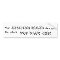 When, RELIGION RULED, the world, They called it... bumper stickers