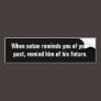 When satan reminds you of your past, remind him... bumper stickers