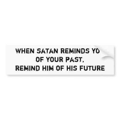 Adoption Support Group on When Satan Reminds Youof Your Past Remind Him O    Bumper Stickers By