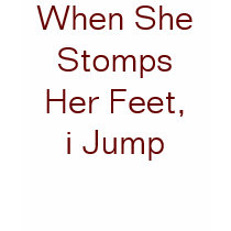 When She Stomps Her Feet, i Jump t-shirts by Female_Supremacy When She Stomps Her Feet, i Jump t-shirts