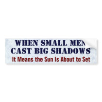 "When Small Men Cast Big Shadows" bumper stickers by cowboyannie "When Small Men Cast Big Shadows" bumper stickers