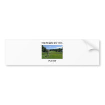 When The Going Gets Tough I Play Golf (Golfer) Bumper Stickers
