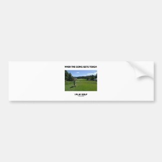 When The Going Gets Tough I Play Golf (Golfer) Bumper Stickers