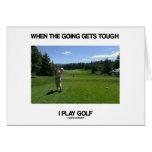 When The Going Gets Tough I Play Golf (Golfer) Greeting Cards