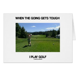 When The Going Gets Tough I Play Golf (Golfer) Greeting Cards