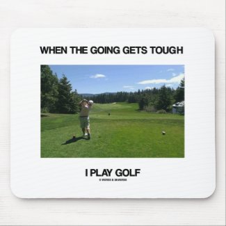 When The Going Gets Tough I Play Golf (Golfer) Mouse Pads